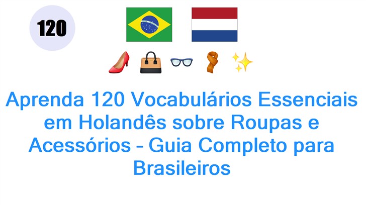 Aprenda 120 Vocabulários Essenciais em Holandês sobre Roupas e Acessórios – Guia Completo para Brasileiros